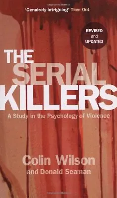 The Serial Killers: A Study In The Psychology Of ViolenceColin Wilson Donald  • £3.26