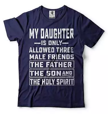 Men's Funny Shirt My Daughter Is Only Allowed Three Male Friends T Shirt Dad Tee • $16.33