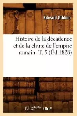 Histoire De La D?Cadence Et De La Chute De L'empire Romain  T  5 (?D 1828) • $35.64