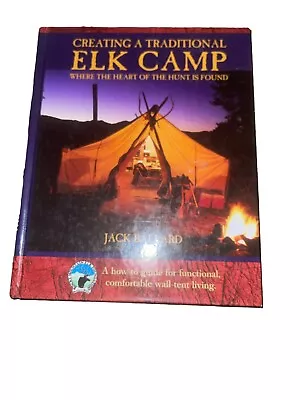 Creating A Traditional Elk Camp: Where The Heart Of The Hunt Is Found HB Book • $5.97