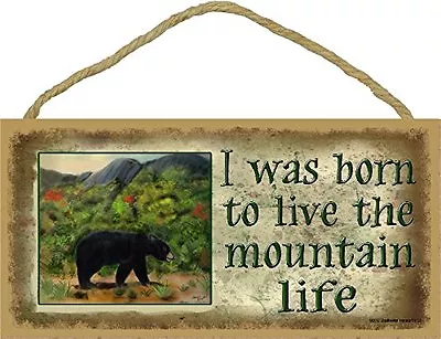 I Was Born To Live The Mountain Life With Black Bear Cabin Decor Sign 5 X10  • $14.99