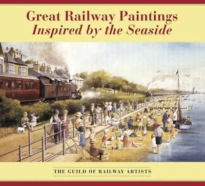 Great Railway Paintings Inspired By The Seaside: The Guild Of Railw... Paperback • £4.54