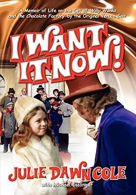 I Want It Now A Memoir Of Life On The Set Of Willy Wonka And The Chocolate Fa... • £21.52