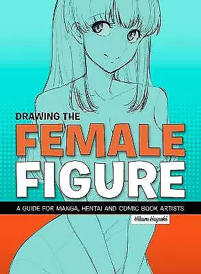 Drawing The Female Figure: A Guide For Manga Hentai And Comic Book Artists... • £17.66