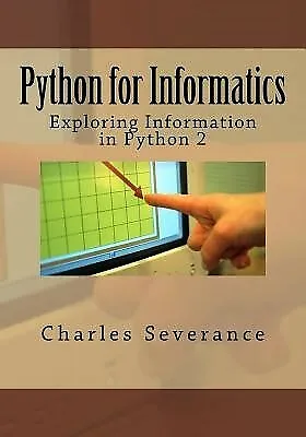 $34.26 • Buy Python For Informatics: Exploring Information By Severance, Charles R.