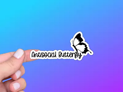 Funny Sarcastic Vinyl Sticker Antisocial Butterfly Introvert Humor • $3.25