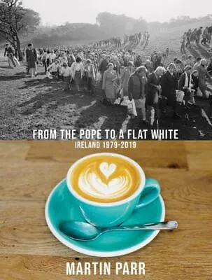 Martin Parr: From The Pope To A Flat White Ireland 19792019    • $30.79