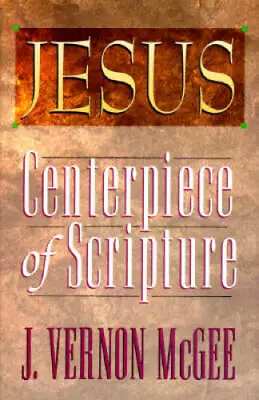 Jesus: Centerpiece Of Scripture - Hardcover By McGee J. Vernon - GOOD • $5.26