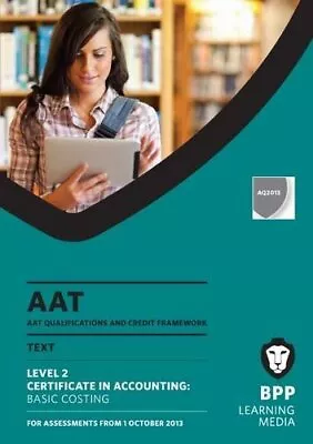AAT Basic Costing: Study Text By BPP Learning Media • £3.42