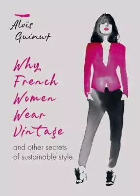 Why French Women Wear Vintage: And Other Secrets Of Sustainable Style • $3