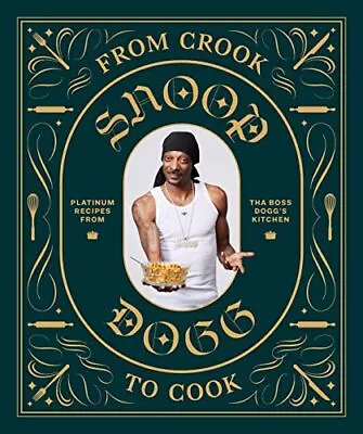 From Crook To Cook: Platinum Recipes From Tha Boss Dogg's Kitchen (Snoop Dog... • $8.58