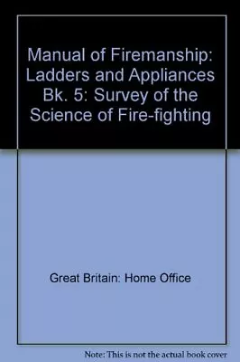 Manual Of Firemanship: Ladders And Appliances Bk. 5: Survey Of T • £11.73