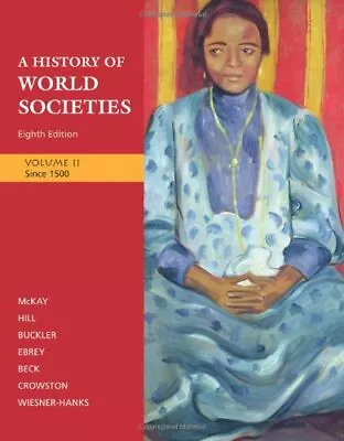 A HISTORY OF WORLD SOCIETIES VOLUME 2: SINCE 1500 By John P. Mckay & Bennett D. • $19.75