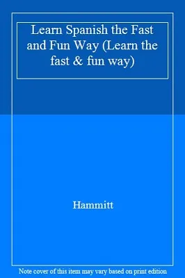 Learn Spanish The Fast And Fun Way (Learn The Fast & Fun Way) By Hammitt • £2.74