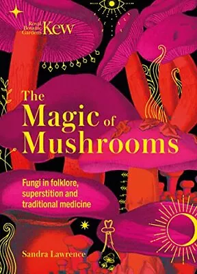 Kew - The Magic Of Mushrooms: Fungi... Royal Botanic G • £13.99