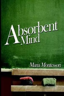 The Absorbent Mind - Paperback By Montessori Maria - GOOD • $5.61