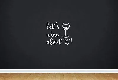 Let's Wine About It! Wall Decal Removable 2066 • £16.38