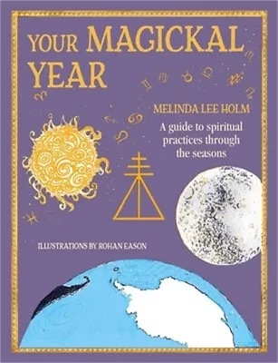 Your Magickal Year: Transform Your Life Through The Seasons Of The Zodiac (Hardb • $17.95
