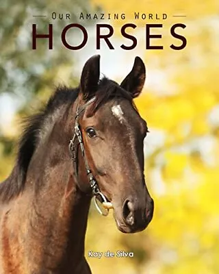 Horses: Amazing Pictures & Fun Facts ... De Silva Kay • £5