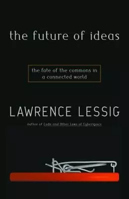 The Future Of Ideas: The Fate Of The Commons In A Connected World • $5.16