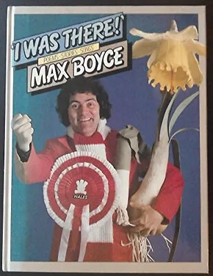 I Was There: Poems - Stories - Songs Boyce Max • £4.99