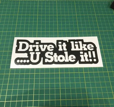 Drive It Like U Stole It Sticker/decal. GarageToolbox Car Window/bumper • $3.78