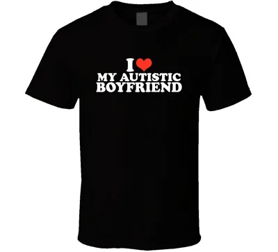 I Love Heart My Autistic Boyfriend T Shirt • $28.99