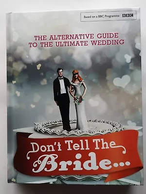 BBC Hit Series Don't Tell The Bride Alternative Guide - Ultimate Wedding Book • £10.80