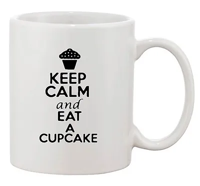 Keep Calm And Eat A Cupcake Cakes Dessert Lover Funny Ceramic White Coffee Mug • £18.29