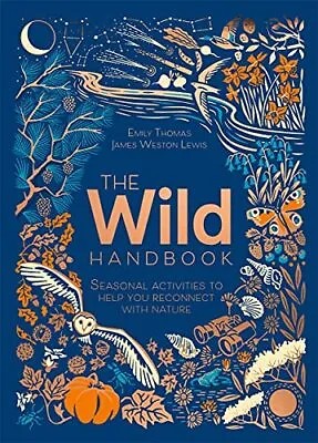 The Wild Handbook: Seasonal Activities To Help You Reconnect With Nature • £5
