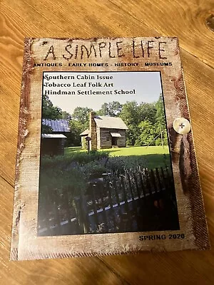 A SIMPLE LIFE MAGAZINE~ SPRING 2020~ Antiques ~Early Homes ~History ~Museums • $14.99