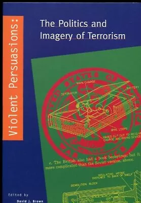 Violent Persuasions: The Politics And Imagery Of Terrorism • $10.12