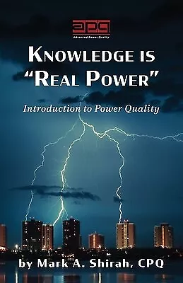 Knowledge Is Real Power: Introduction To Power Quality By Shirah Mark A. • $43.65