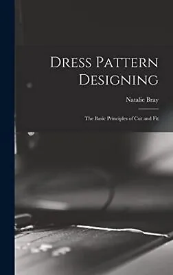 Dress Pattern Designing; The Basic Pr... Bray Natalie • £33.99