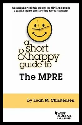 Short And Happy Guides: A Short And Happy Guide To The MPRE By Leah Christensen • $35