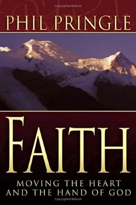 Faith: Moving The Heart And The Hand Of God By Pringle Dr Phil Hardback Book • £3.14