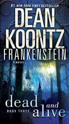 Dead And Alive: A Novel (Dean Koontz's Frankenstein Book 3) - GOOD • $3.80