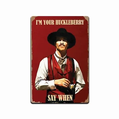 Doc Holliday I'm Your Huckleberry Say When Tombstone  All Metal Tin Sign  8 X 12 • $13.95