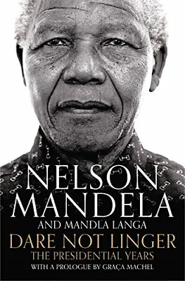 Dare Not Linger: The Presidential Years-Nelson Mandela Mandla Langa Graca M • £3.51