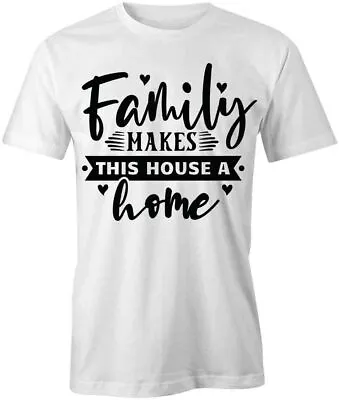 FAMILY MAKES A HOUSE A HOME TShirt Tee Short-Sleeved Cotton CLOTHING S1WSA345 • $14.39