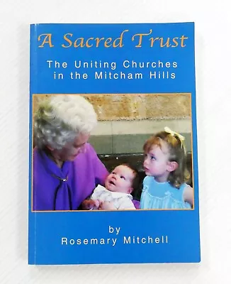 A Sacred Trust The Uniting Church In The Mitcham Hills By Rosemary Mitchell • $21.88