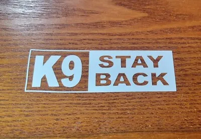 CAUTION K-9 STAY BACK  Vinyl Decal Window Sticker 4.0 • $6