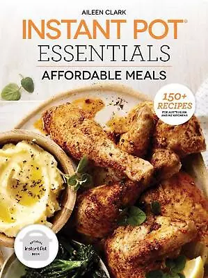 Instant Pot Essentials: Affordable Meals: 150+ Recipes For Australian And NZ Kit • $25.29
