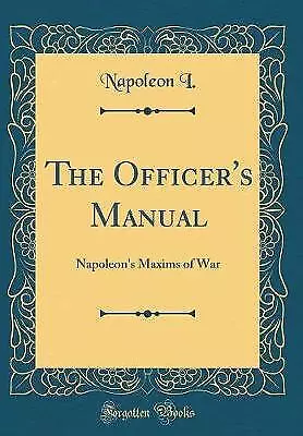 The Officer's Manual Napoleon's Maxims Of War Clas • £20.42