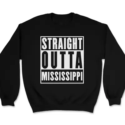 Straight Outta Mississippi Sweatshirt Funny State Pride Home • $22.99