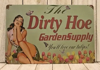 The Dirty Hoe Garden Supply Tin Metal Poster Sign Man Cave Funny Garage Bar Shed • $10.97