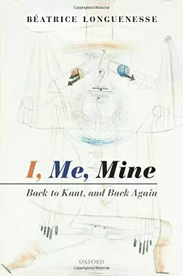 I Me Mine: Back To Kant And Back Again By Longuenesse Béatrice NEW Book FR • £34.69