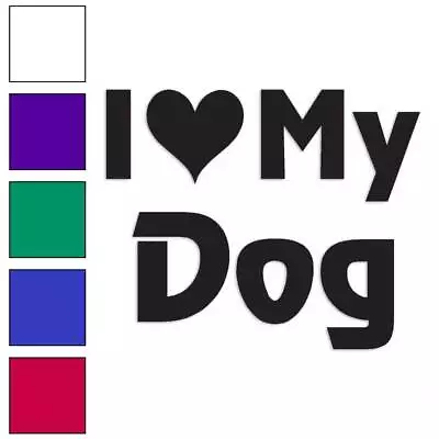 I Love My Dog Vinyl Decal Sticker Multiple Colors & Sizes #1199 • $3.22