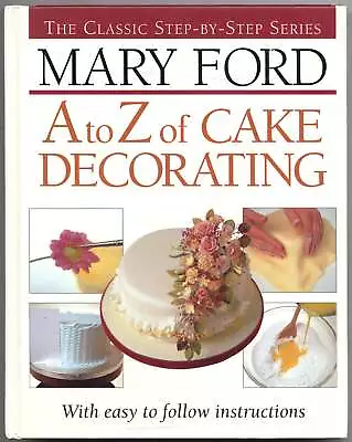 Mary FORD / A To Z Of Cake Decorating 1st Edition 1995 • $40