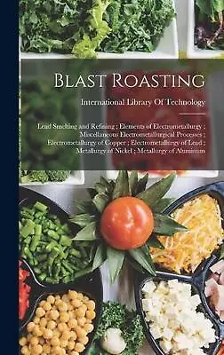 Blast Roasting; Lead Smelting And Refining; Elements Of Electrometallurgy; Misce • $105.29